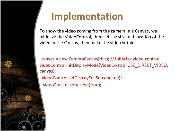 Implementation To show the video coming from the camera in a Canvas, we initialize