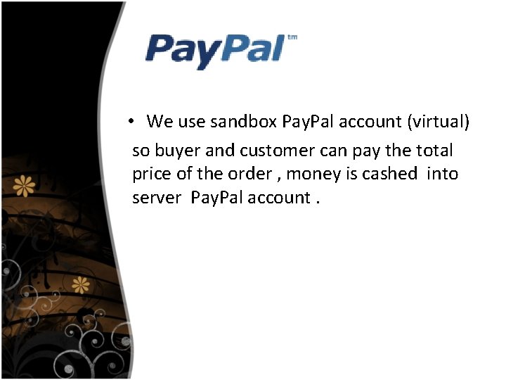  • We use sandbox Pay. Pal account (virtual) so buyer and customer can