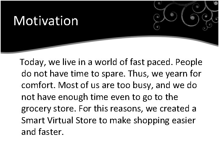 Motivation Today, we live in a world of fast paced. People do not have