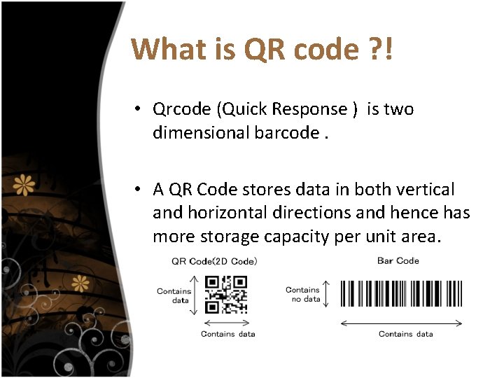 What is QR code ? ! • Qrcode (Quick Response ) is two dimensional