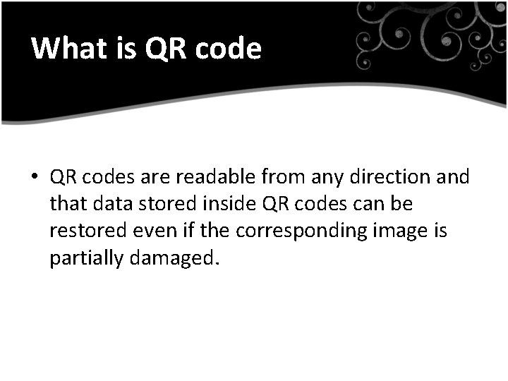 What is QR code • QR codes are readable from any direction and that