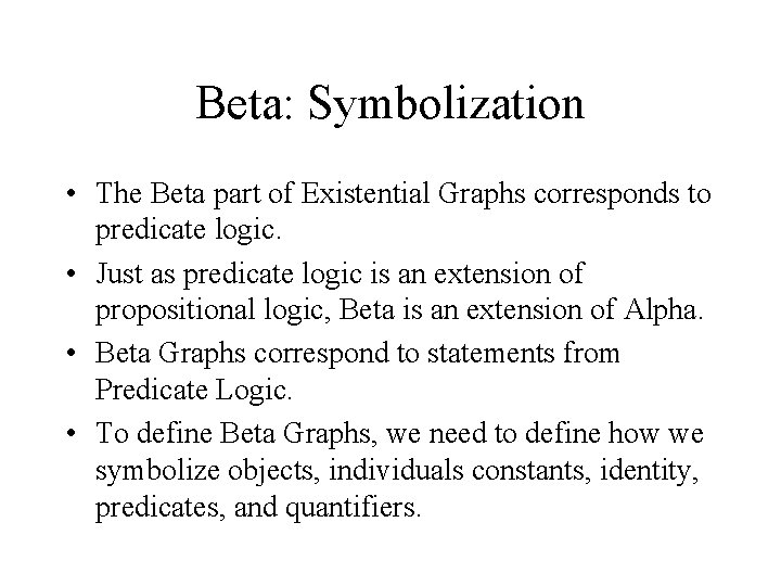 Beta: Symbolization • The Beta part of Existential Graphs corresponds to predicate logic. •