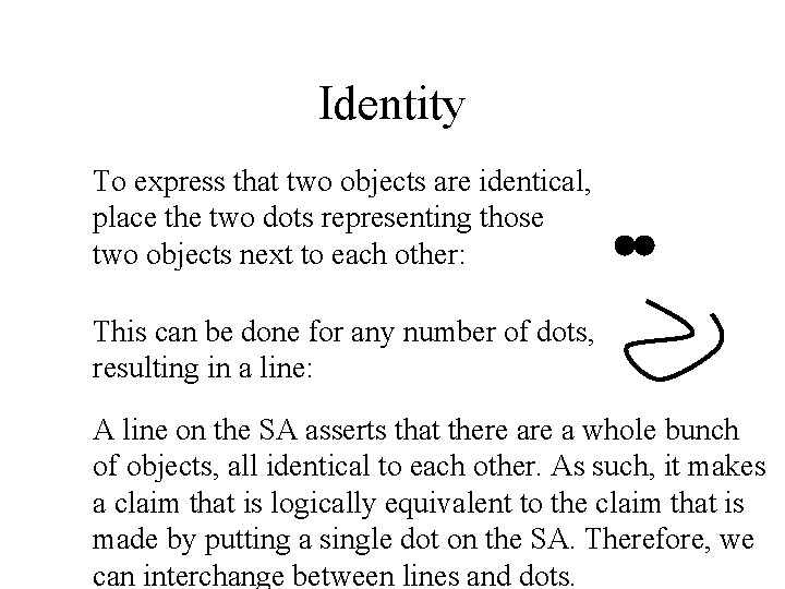 Identity To express that two objects are identical, place the two dots representing those