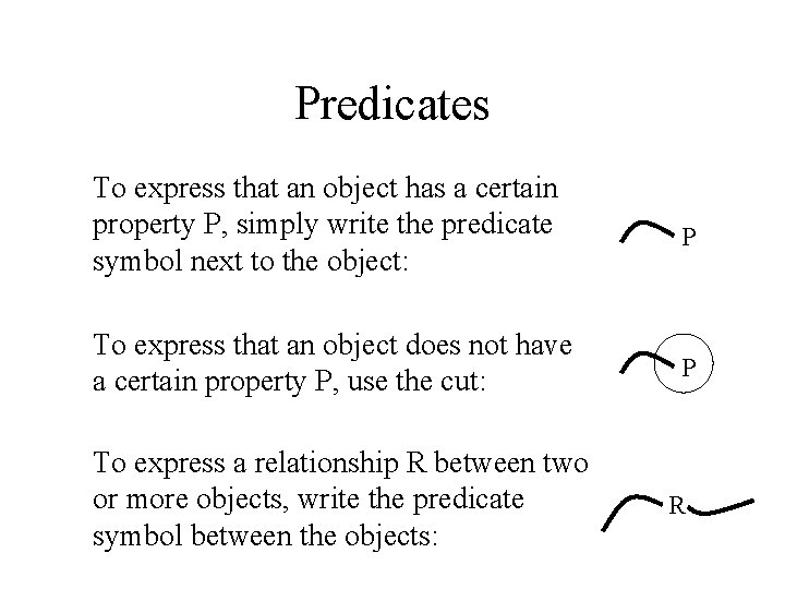 Predicates To express that an object has a certain property P, simply write the