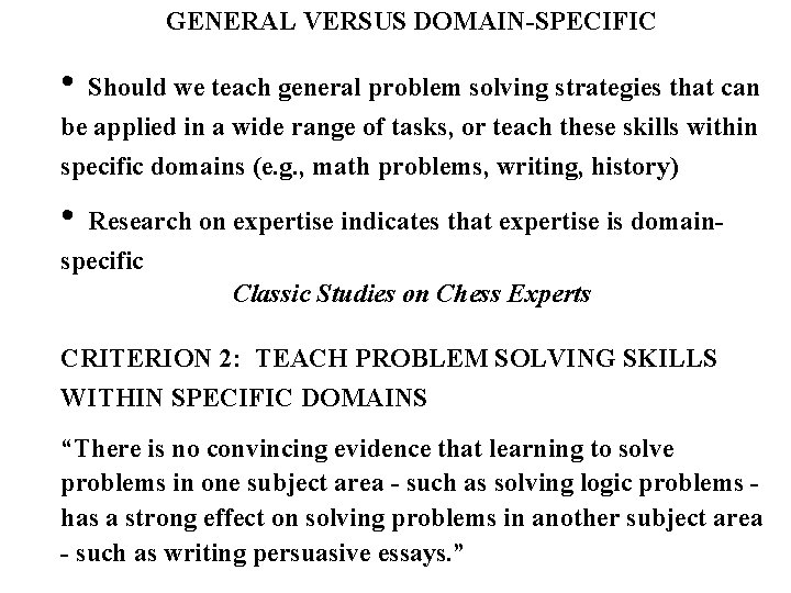 GENERAL VERSUS DOMAIN-SPECIFIC • Should we teach general problem solving strategies that can be