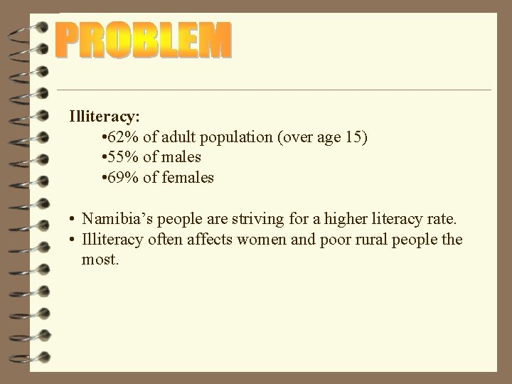 Illiteracy: • 62% of adult population (over age 15) • 55% of males •