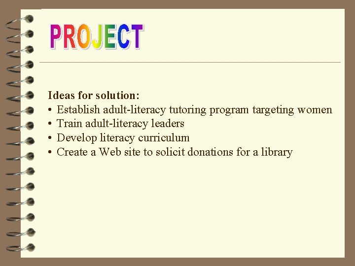 Ideas for solution: • Establish adult-literacy tutoring program targeting women • Train adult-literacy leaders