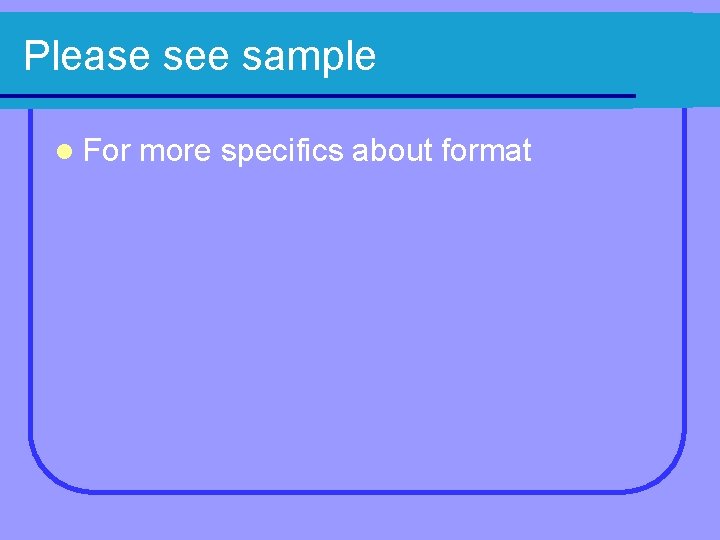 Please see sample l For more specifics about format 