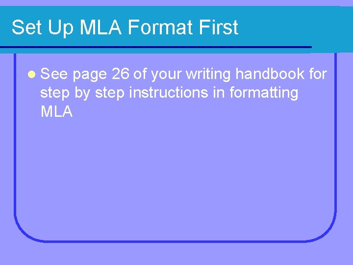 Set Up MLA Format First l See page 26 of your writing handbook for
