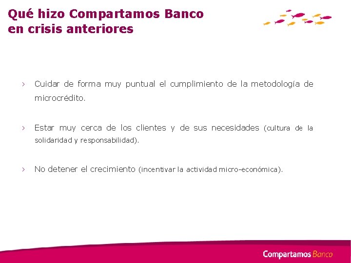 Qué hizo Compartamos Banco en crisis anteriores › Cuidar de forma muy puntual el