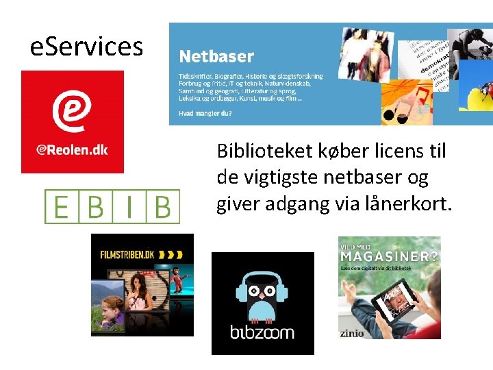 e. Services Biblioteket køber licens til de vigtigste netbaser og giver adgang via lånerkort.
