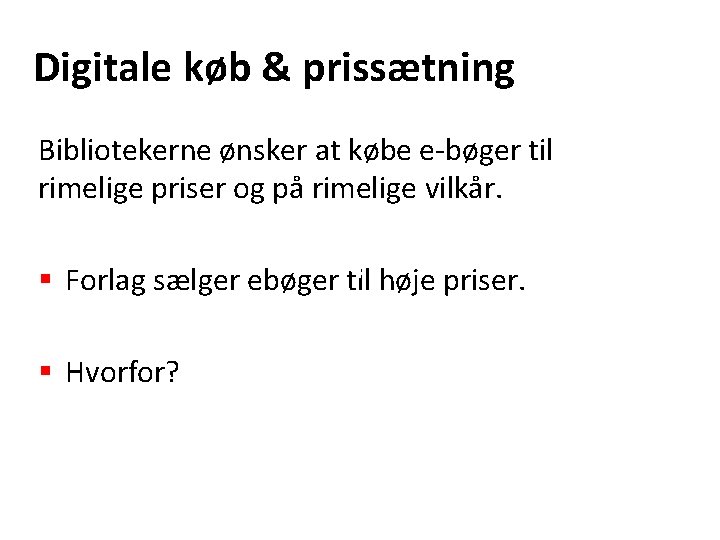 Digitale køb & prissætning Bibliotekerne ønsker at købe e-bøger til rimelige priser og på