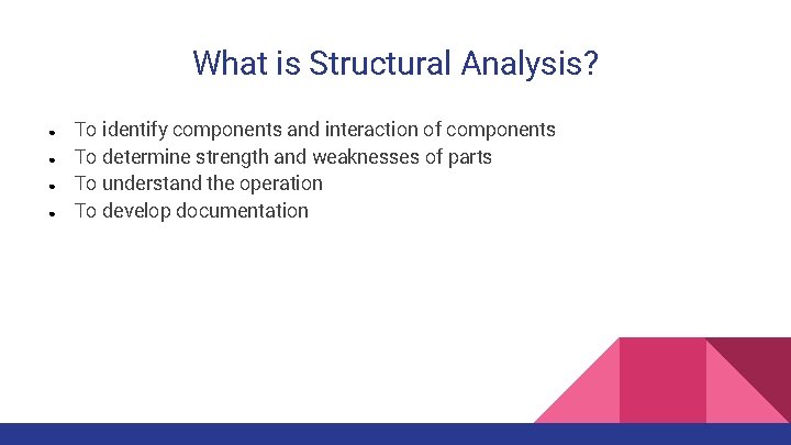 What is Structural Analysis? ● ● To identify components and interaction of components To
