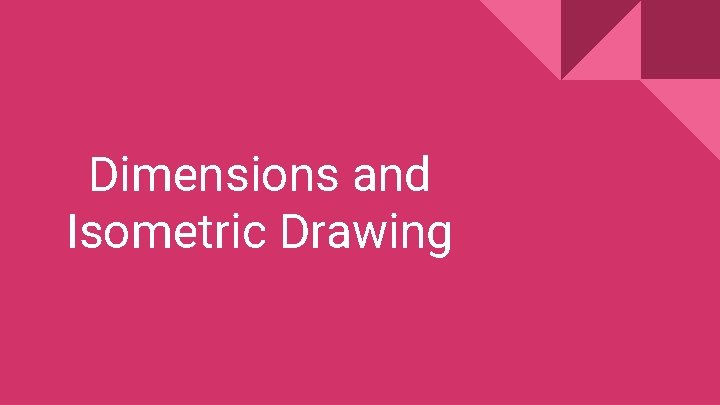 Dimensions and Isometric Drawing 