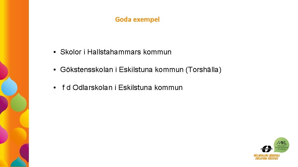 Goda exempel • Skolor i Hallstahammars kommun • Gökstensskolan i Eskilstuna kommun (Torshälla) •