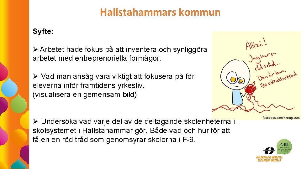 Hallstahammars kommun Syfte: Ø Arbetet hade fokus på att inventera och synliggöra arbetet med