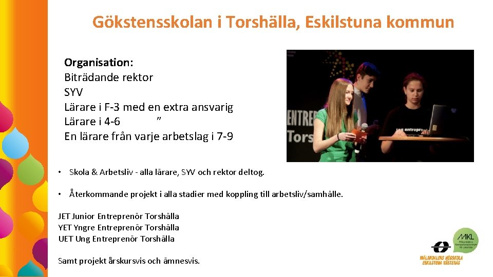 Gökstensskolan i Torshälla, Eskilstuna kommun Organisation: Biträdande rektor SYV Lärare i F-3 med en