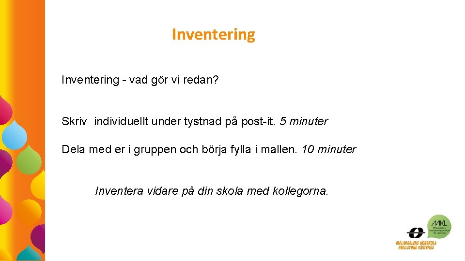 Inventering - vad gör vi redan? Skriv individuellt under tystnad på post-it. 5 minuter