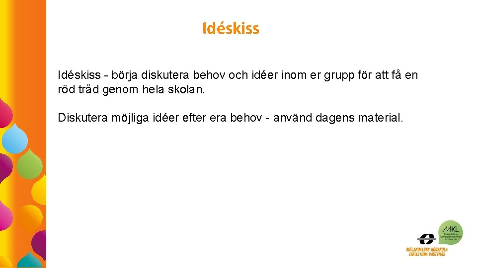 Idéskiss - börja diskutera behov och idéer inom er grupp för att få en