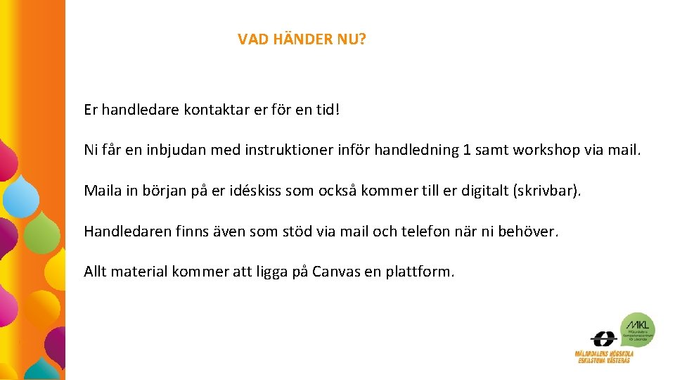 VAD HÄNDER NU? Er handledare kontaktar er för en tid! Ni får en inbjudan