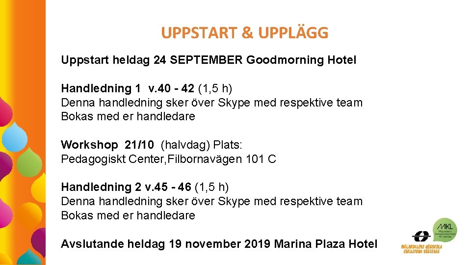 UPPSTART & UPPLÄGG Uppstart heldag 24 SEPTEMBER Goodmorning Hotel Handledning 1 v. 40 -