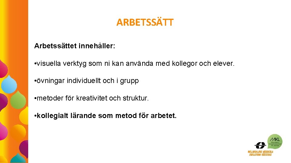 ARBETSSÄTT Arbetssättet innehåller: • visuella verktyg som ni kan använda med kollegor och elever.