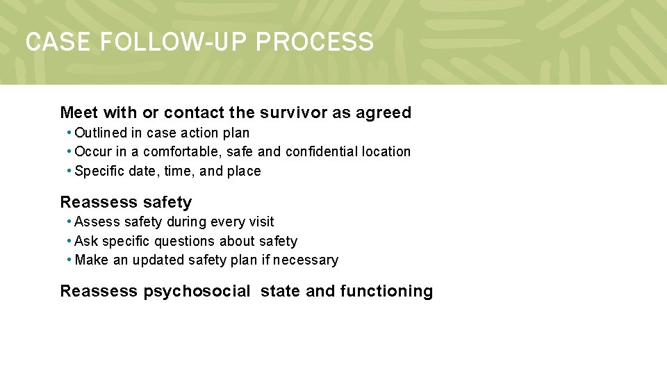 CASE FOLLOW-UP PROCESS Meet with or contact the survivor as agreed • Outlined in