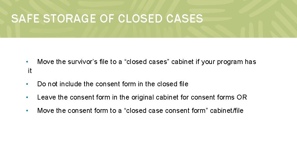 SAFE STORAGE OF CLOSED CASES • Move the survivor’s file to a “closed cases”