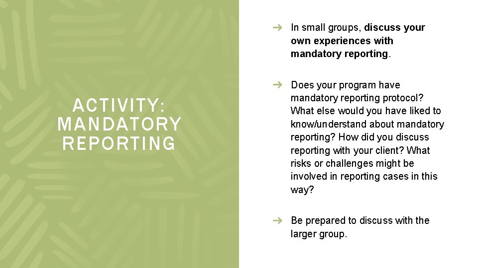 In small groups, discuss your own experiences with mandatory reporting. ACTIVITY: MANDATORY REPORTING Does