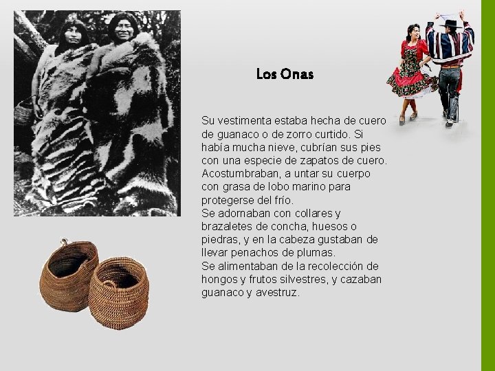 Los Onas Su vestimenta estaba hecha de cuero de guanaco o de zorro curtido.