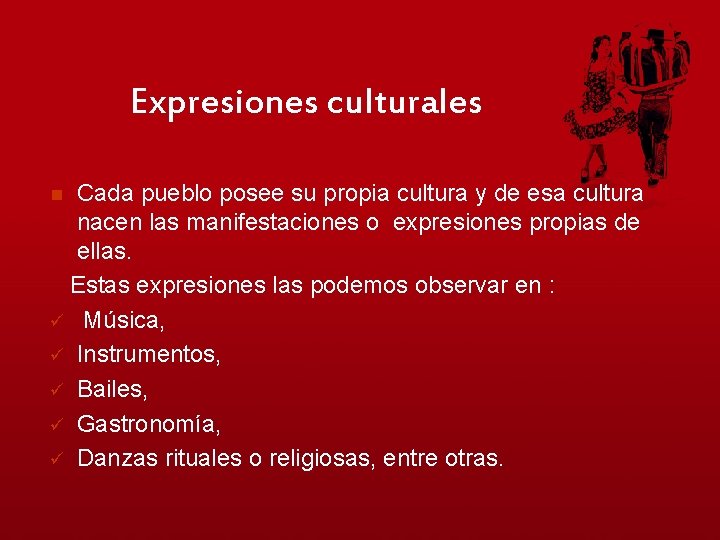 Expresiones culturales Cada pueblo posee su propia cultura y de esa cultura nacen las