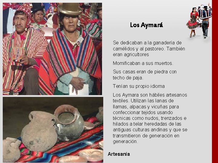 Los Aymará Se dedicaban a la ganadería de camélidos y al pastoreo. También eran