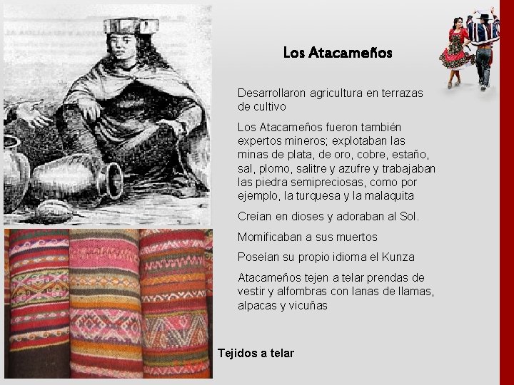 Los Atacameños Desarrollaron agricultura en terrazas de cultivo Los Atacameños fueron también expertos mineros;