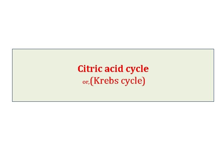 Citric acid cycle or, (Krebs cycle) 