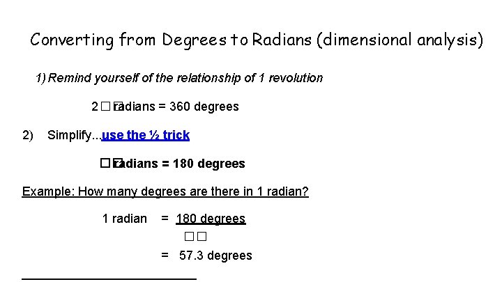 Converting from Degrees to Radians (dimensional analysis) 1) Remind yourself of the relationship of