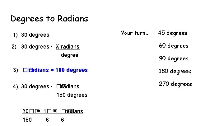 Degrees to Radians 1) 30 degrees Your turn. . . 45 degrees 2) 30