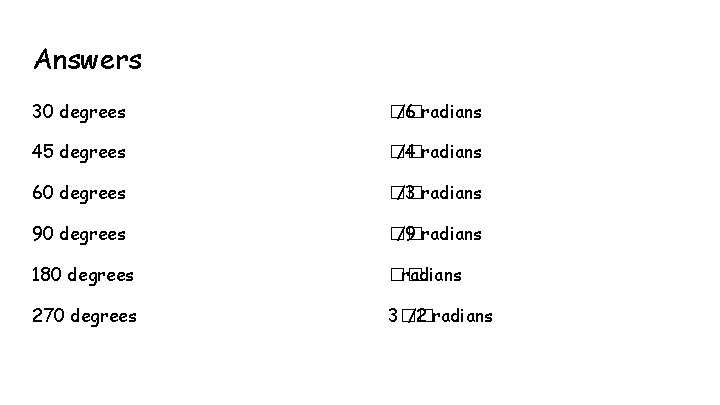 Answers 30 degrees �� /6 radians 45 degrees �� /4 radians 60 degrees ��