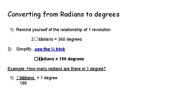 Converting from Radians to degrees 1) Remind yourself of the relationship of 1 revolution