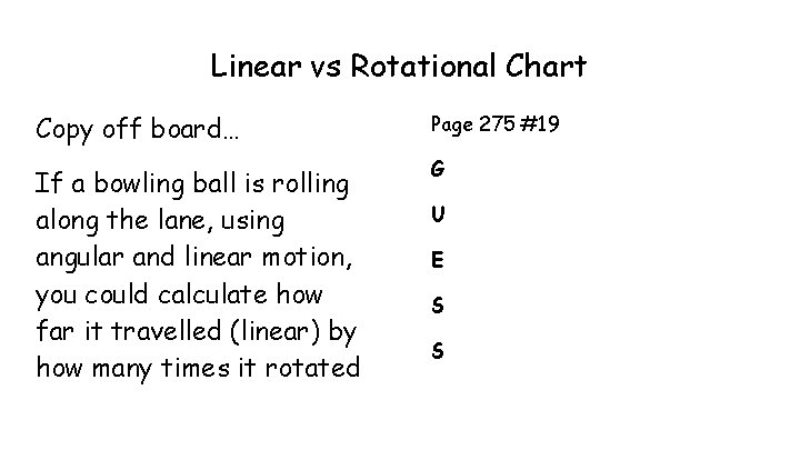 Linear vs Rotational Chart Copy off board… Page 275 #19 If a bowling ball