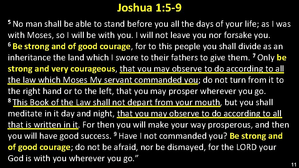 Joshua 1: 5 -9 5 No man shall be able to stand before you