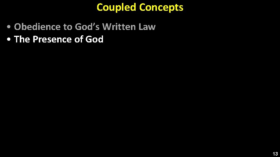 Coupled Concepts • Obedience to God’s Written Law • The Presence of God 13
