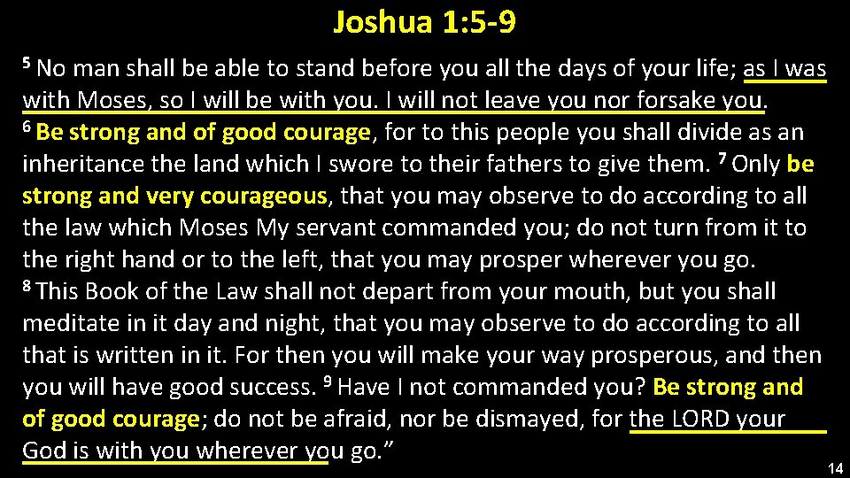 Joshua 1: 5 -9 5 No man shall be able to stand before you