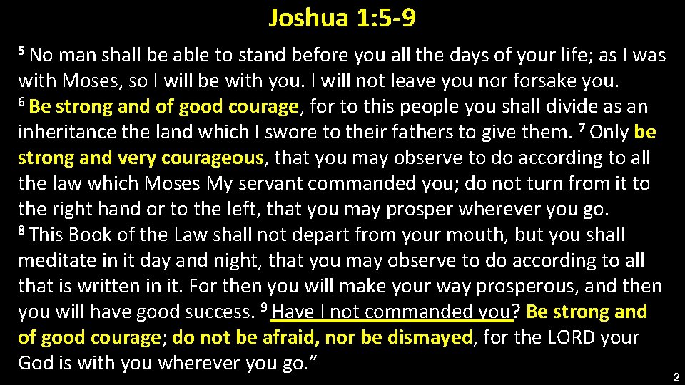 Joshua 1: 5 -9 5 No man shall be able to stand before you