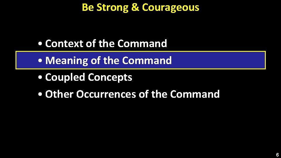 Be Strong & Courageous • Context of the Command • Meaning of the Command