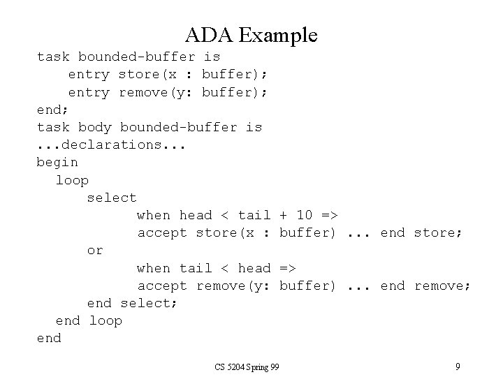 ADA Example task bounded buffer is entry store(x : buffer); entry remove(y: buffer); end;