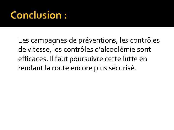 Conclusion : Les campagnes de préventions, les contrôles de vitesse, les contrôles d’alcoolémie sont