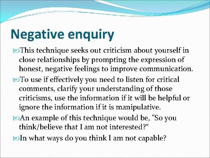 Negative enquiry This technique seeks out criticism about yourself in close relationships by prompting
