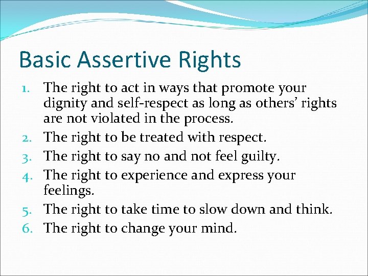 Basic Assertive Rights 1. The right to act in ways that promote your dignity
