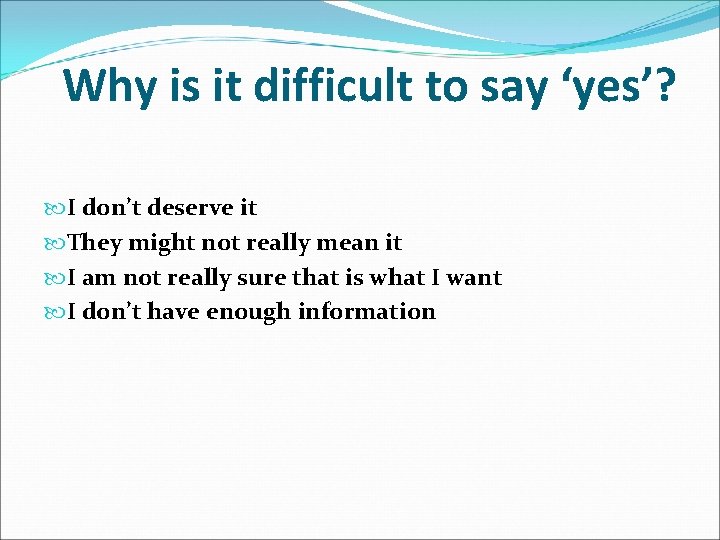 Why is it difficult to say ‘yes’? I don’t deserve it They might not