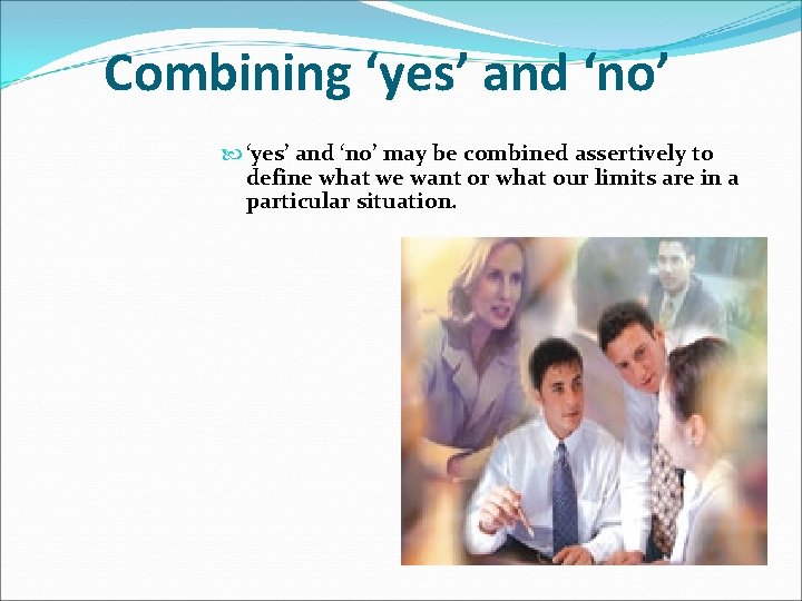 Combining ‘yes’ and ‘no’ may be combined assertively to define what we want or